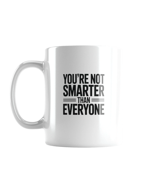 You're Not Smarter than Everyone Mug — SS.Mug-01
