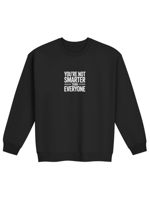 You're Not Smarter than Everyone Crew Sweatshirt — SS.CREW-01