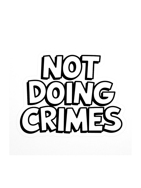 Not Doing Crimes Sticker — SP.STKR-01