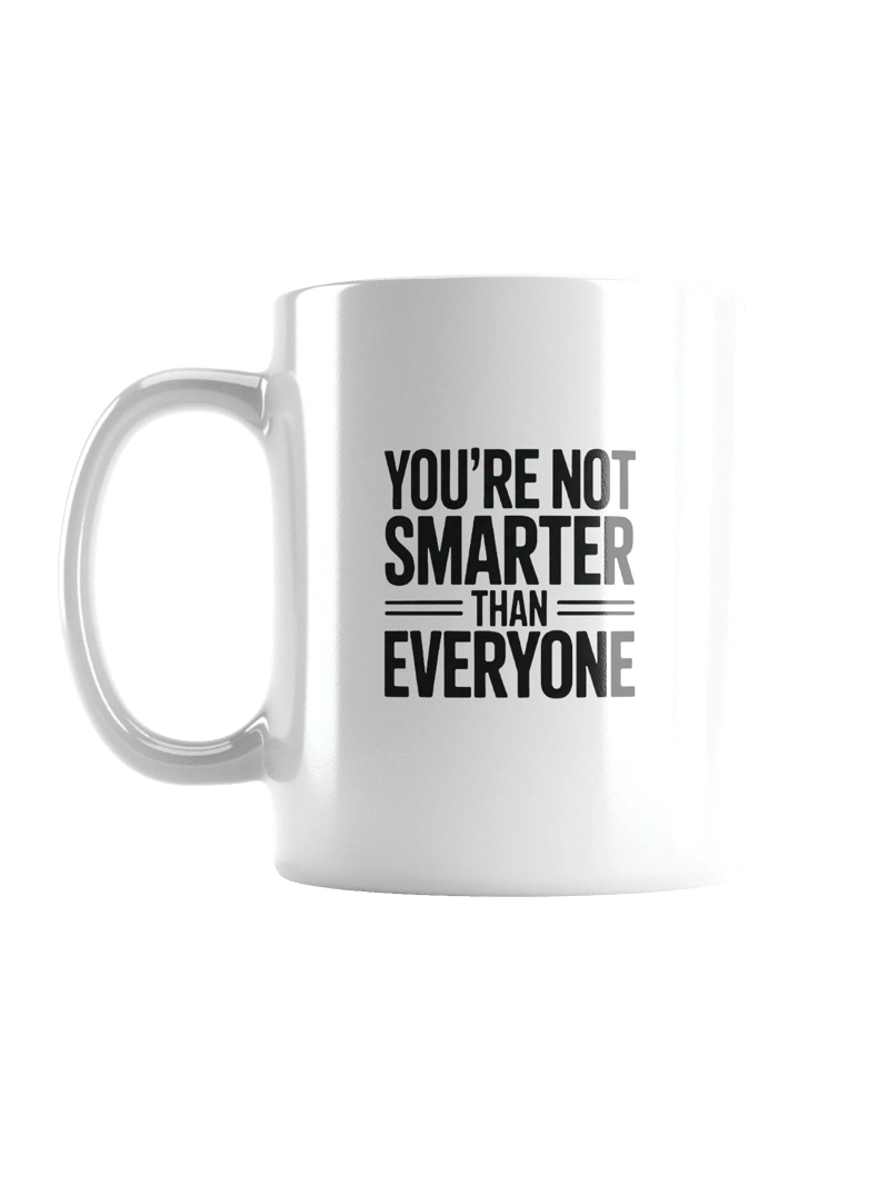 You're Not Smarter than Everyone Mug — SS.Mug-01