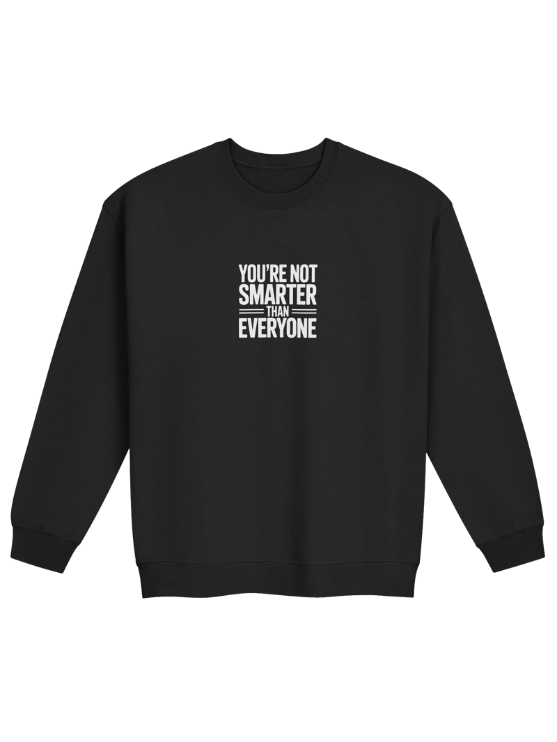 You're Not Smarter than Everyone Crew Sweatshirt — SS.CREW-01